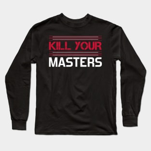 kill your masters Long Sleeve T-Shirt